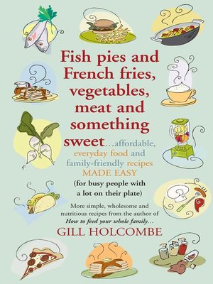 cover image of Fish pies and French fries, Vegetables, Meat and Something Sweet